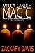 Wicca Candle Magic: How to Begin Using Candle Magic to Change Your Life