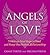 Angels of Love: 5 Heaven-Sent Steps to Find and Keep the Perfect Relationship