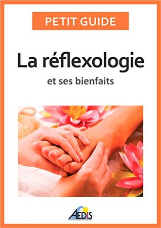 La réflexologie et ses bienfaits: Une médecine alternative pour avoir une bonne hygiène de vie (Petit guide t. 329) (French Edition)