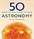 50 Astronomy Ideas You Really Need to Know [Hardcover] Howard Hughes