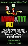 Murderous Mental Morons & Tormented Teenage Twits MUST DIE!: 10 terrible tales of sub-par scares. (Creepypasta)