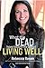 What the Dead Have Taught Me About Living Well