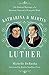 Katharina and Martin Luther: The Radical Marriage of a Runaway Nun and a Renegade Monk