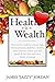 Health is Wealth: How to Live Without Cancer, High Blood Pressure, Diabetes, Obesity, and Heart Disease, Where You Feel Good All the Time and Have Plenty of Energy