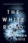 The White Road by Sarah Lotz The White Road by Sarah Lotz