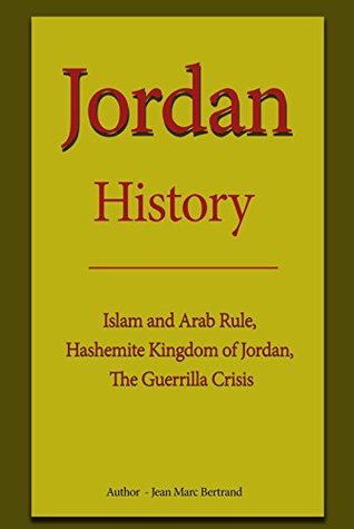 Jordan History: Islam and Arab Rule, Hashemite Kingdom of Jordan, The Guerrilla Crisis (Kindle Edition)