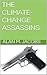 THE CLIMATE-CHANGE ASSASSINS