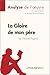 La Gloire de mon père de Marcel Pagnol (Analyse de l'oeuvre): Analyse complète et résumé détaillé de l'oeuvre (Fiche de lecture) (French Edition)
