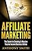 Affiliate Marketing: The Secret to Creating a Massive Passive Income Business Online