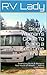 The Single Woman's Guide To Being a Full-Time RVer: Downsizing Bricks & Mortar to Your House on Wheels . . . And so much more! (RV Lady Guide Books Book 2)