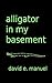 Alligator In My Basement