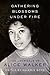 Gathering Blossoms Under Fire: The Journals of Alice Walker, 1965–2000