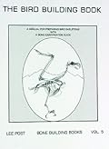 The Bird Building Book: A Manual for Preparing Bird Skeletons with a Bone Identification Guide