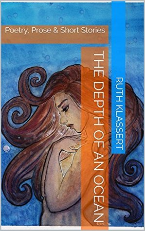 The Depth of An Ocean: Prose, Poetry and Short Stories