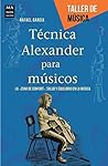 Técnica Alexander para músicos: La "zona de confort": salud y equilibrio en la música (Taller de música) (Spanish Edition)