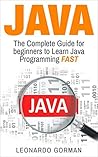 Java: The Complete Guide for Beginners to Learn Java Programming FAST (java, java for beginners, java programming for beginners, java programming, java coding, java crash course, java workbook)