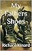 In My Fathers Shoes by Richard Kinard