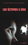 LOS ÚLTIMOS 6 DÍAS: Una terrible maldición, seis días para escapar de ella. (Spanish Edition) LOS ÚLTIMOS 6 DÍAS: Una terrible maldición, seis días para escapar de ella. (Spanish Edition)
