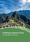Trekking to Machu Picchu: Peru's most popular hikes and treks Trekking to Machu Picchu: Peru's most popular hikes and treks
