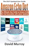 Amazon Echo: Dot:The Ultimate User Guide to Amazon Echo Dot 2nd Generation with Latest Updates