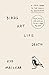 Birds Art Life Death: The Art of Noticing the Small and Significant