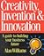 Creativity, Invention and Innovation: A Guide to Building Your Business Future