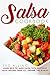 Salsa Cookbook: Learn How to Make Salsa with Delicious Salsa Recipes from All Around the World!