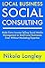Local Business Social Consulting: Make Extra Income Selling Social Media Management to Small Local Businesses Even Without Marketing Expertise