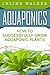 Aquaponics: How to Successfully Grow Aquaponic Plants (Aquaponic Gardening, Hydroponics, Homesteading Book 2)