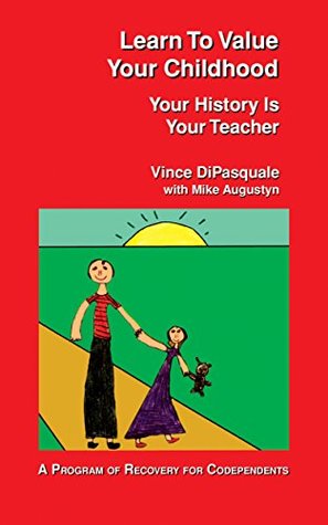 Learn to Value Your Childhood: Your History is Your Teacher (Kindle Edition)