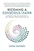 Becoming A Conscious Leader: How to Lead Successfully in a World That's Waking Up