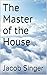 The MASTER of the HOUSE