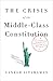 The Crisis of the Middle-Class Constitution: Why Economic Inequality Threatens Our Republic