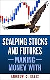 Scalping Stocks and Futures: Making Money With: Top Strategies Scalping Stocks and Futures: Making Money With: Top Strategies