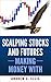 Scalping Stocks and Futures by Andrew C. Ellis