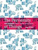 The Perversity of Things: Hugo Gernsback on Media, Tinkering, and Scientifiction (Electronic Mediations)