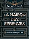 La maison des épreuves by Jason Hrivnak
