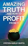 Amazing Truth and How to Profit from It Amazing Truth and How to Profit from It