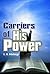 Carriers of His Power by E.A. Adeboye