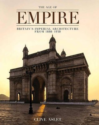 The Age of Empire: Britain's Imperial Architecture (Hardcover)