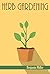 HERB GARDENING: The Ultimat...