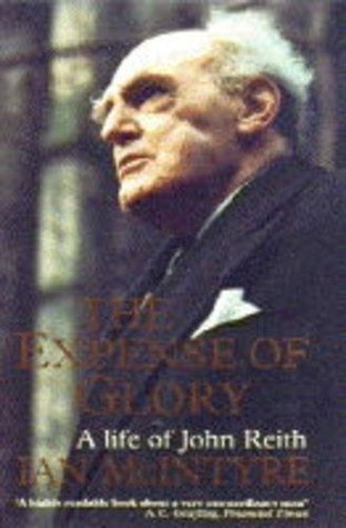 The Expense of Glory: A Life of John Reith
