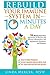 Rebuild Your Immune System in 10 Minutes a Day: 56 Medication-Free Approaches to Prevent and Reverse Inflammatory and Autoimmune Symptoms and Diseases