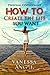 How to Create the Life You Want (Personal Development Book): How to Be Happy, Feeling Good, Self Esteem, Positive Thinking