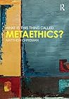 What is this thing called Metaethics?