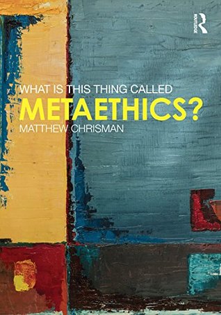 What is this thing called Metaethics? (Kindle Edition)