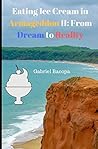 Eating Ice Cream in Armageddon II: From Dream to Reality