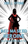 Red Masked Heroine (Blue Masked Hero #2) Red Masked Heroine (Blue Masked Hero #2)