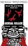 Read Em and Weep Book One: Serial Killer (Read Em and Weep, #1) Book cover for Read Em and Weep Book One: Serial Killer (Read Em and Weep, #1)