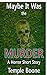 Maybe It Was the Murder: Dark Stories From Real Life, ghost stories, unexplained mysteries, horror stories, crazy neighbors